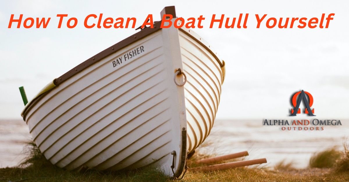 How To Clean A Boat Hull Yourself – The Ultimate Guide