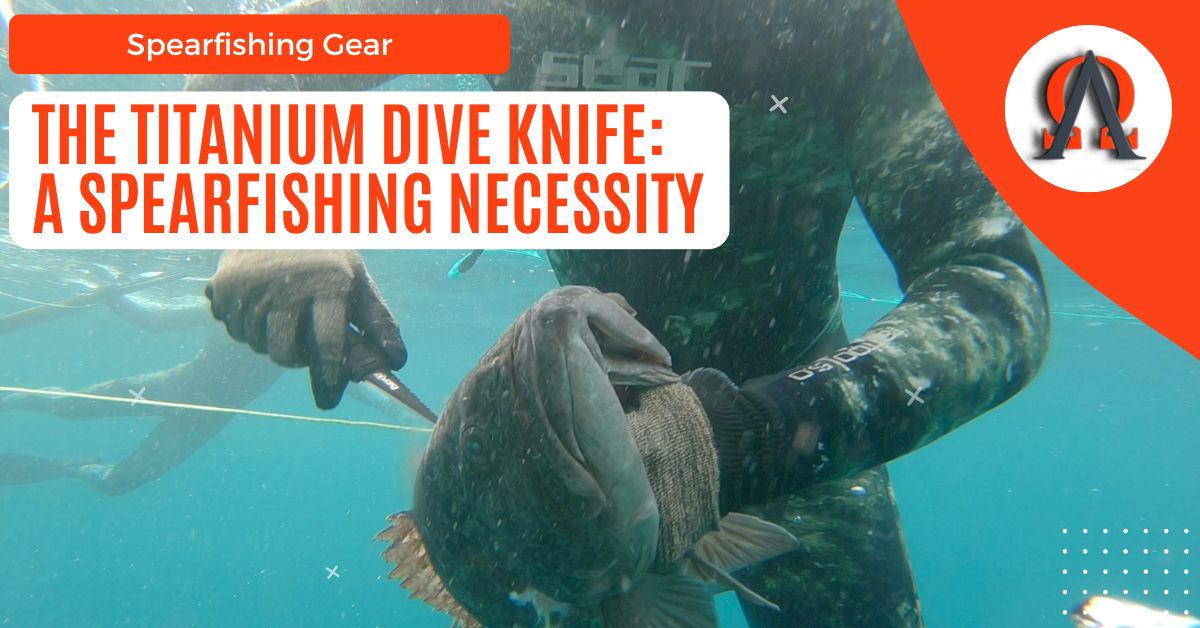 The Titanium Dive Knife: A Spearfishing Necessity